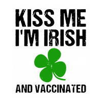 Kiss Me I'm Irish And Vaccinated! St Patricks Day Green 3/4 Sleeve Shirt | Artistshot