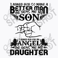 I Asked God To Make Me A Better Man He Sent Me My Son, He Sent Me My D T-shirt | Artistshot