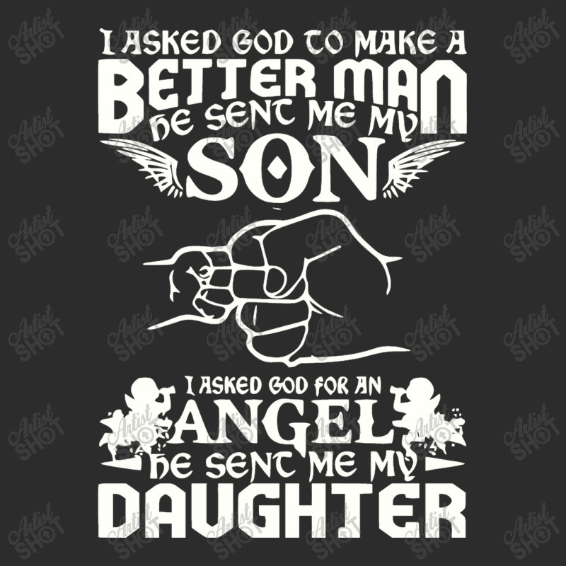 I Asked God To Make Me A Better Man He Sent Me My Son, He Sent Me My D Exclusive T-shirt by marceliana | Artistshot