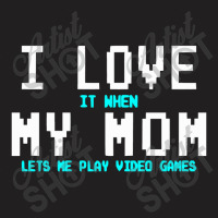 I Love My Mom Funny Gamer T-shirt | Artistshot