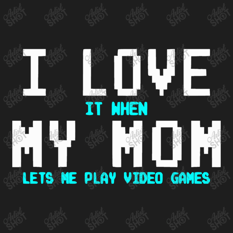 I Love My Mom Funny Gamer Classic T-shirt by marceliana | Artistshot