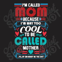 I'm Called Mom Because I'm Way Too Cool To Be Called Mother T-shirt | Artistshot