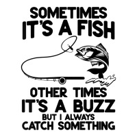 Sometimes It's A Fish Other Times It's A Buzz But I Always T Shirt Youth Tee | Artistshot