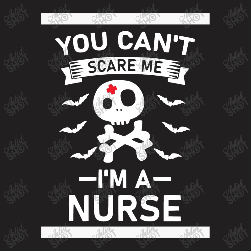 You Can't Scare Me I'm A Nurse T-Shirt by marceliana | Artistshot