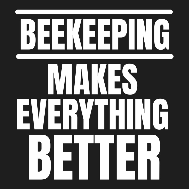 Beekeeping Makes Everything Better (2) Classic T-shirt | Artistshot