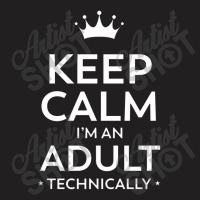 Keep Calm I'm An Adult Technically 18th Birthday T-shirt | Artistshot