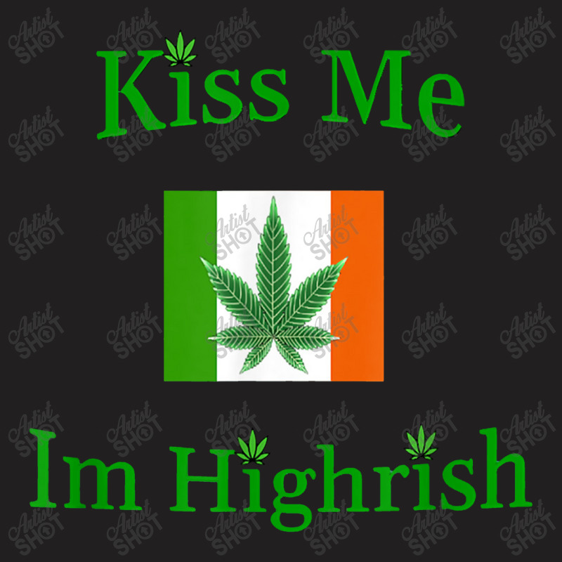 Kiss Me Im Highrish Saint Patricks Day Weed Marijuana 420 T-shirt | Artistshot