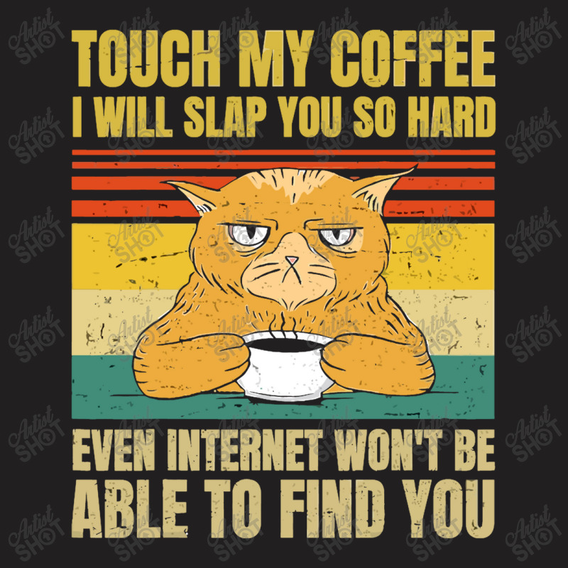 Touch My Coffee I Will Slap You So Hard Cat T-shirt | Artistshot