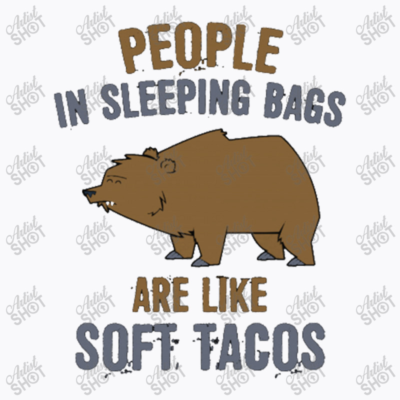 People In Sleeping Bags Are Like Soft Tacos T-Shirt by BealArt | Artistshot