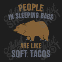 People In Sleeping Bags Are Like Soft Tacos Classic T-shirt | Artistshot