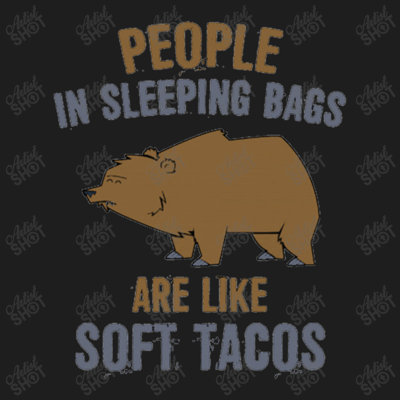 People In Sleeping Bags Are Like Soft Tacos Classic T-shirt by BealArt | Artistshot