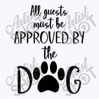 All Guest Must Be Approved By The Dog Tank Top | Artistshot