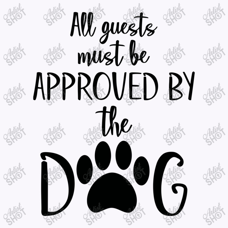 All Guest Must Be Approved By The Dog Tank Top | Artistshot