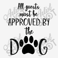 All Guest Must Be Approved By The Dog Classic T-shirt | Artistshot