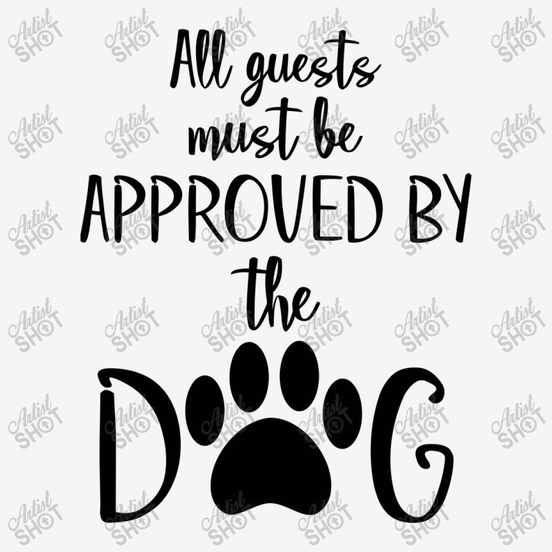 All Guest Must Be Approved By The Dog Classic T-shirt | Artistshot