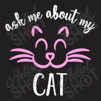 Ask Me About My Cat T-shirt | Artistshot