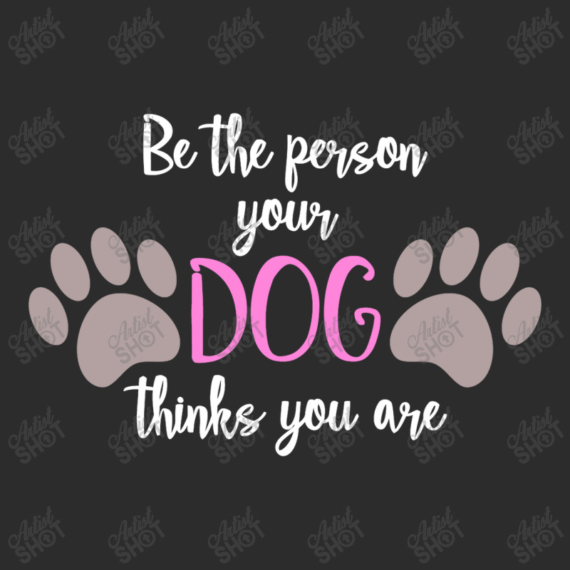 Be The Person Your Dog Thinks You Are Exclusive T-shirt | Artistshot