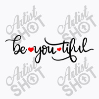 Be You Tiful T-shirt | Artistshot