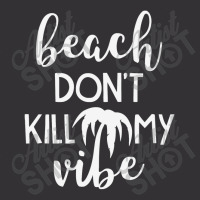 Beach Don't Kill My Vibe Vintage Hoodie | Artistshot