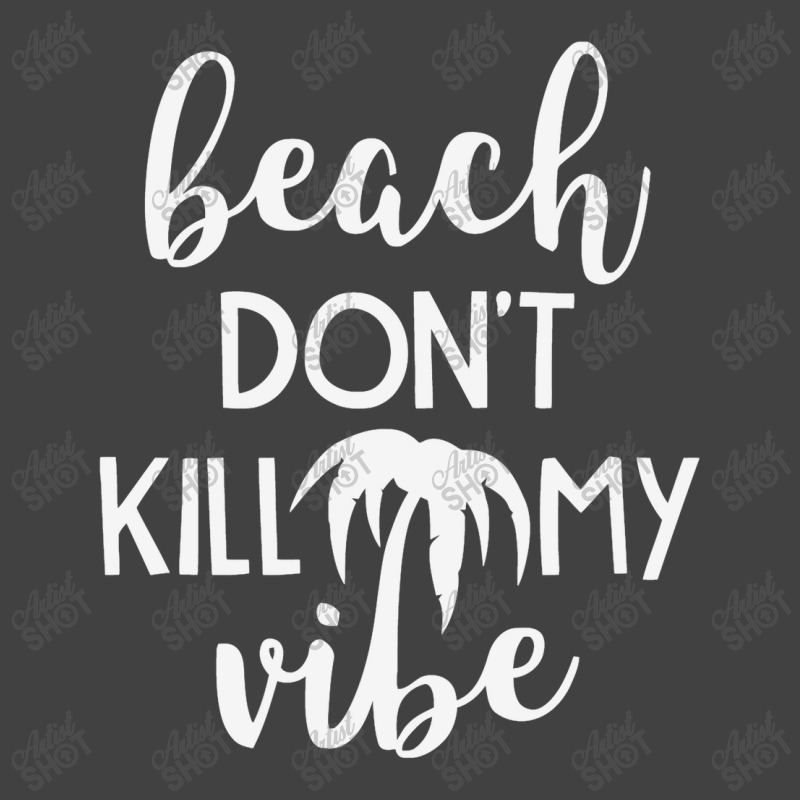 Beach Don't Kill My Vibe Vintage T-shirt | Artistshot