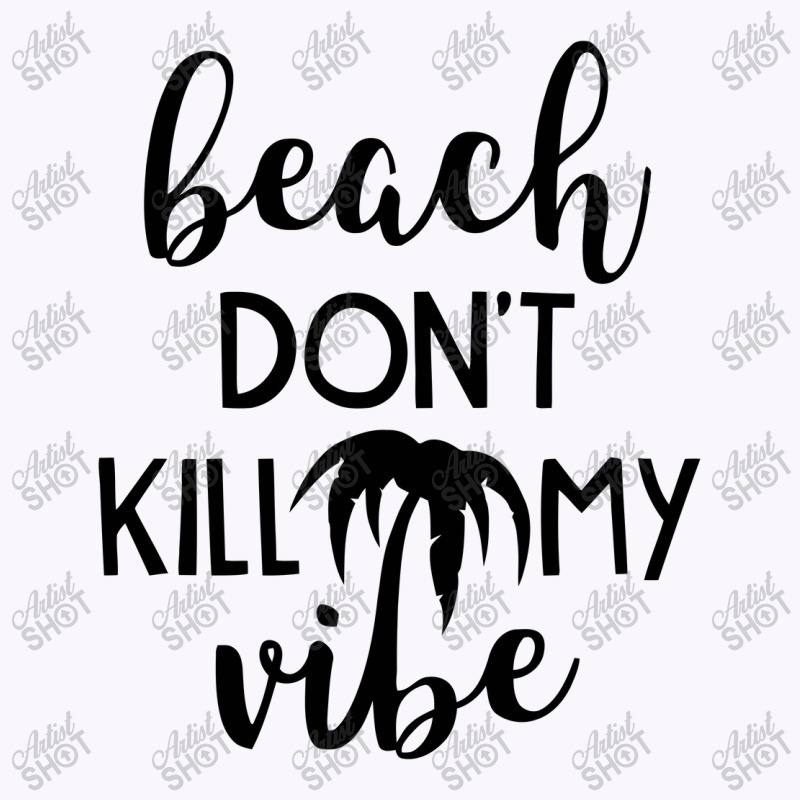 Beach Don't Kill My Vibe Tank Top | Artistshot