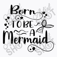 Born To Be A Mermaid T-shirt | Artistshot