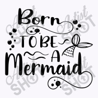 Born To Be A Mermaid Tank Top | Artistshot