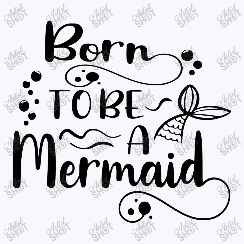 Born To Be A Mermaid Tank Top | Artistshot