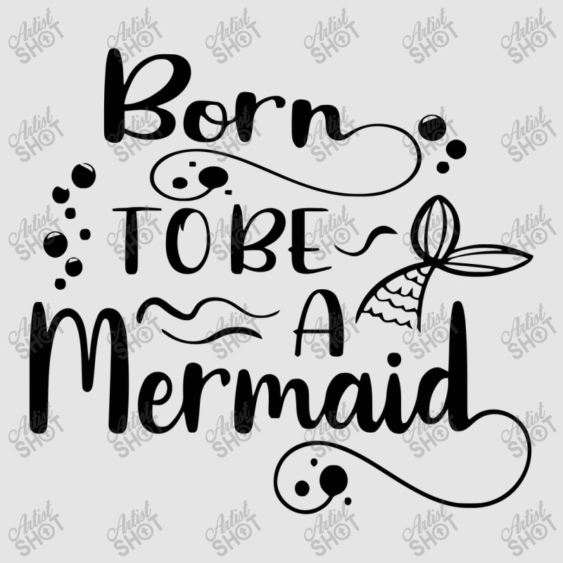 Born To Be A Mermaid Exclusive T-shirt | Artistshot