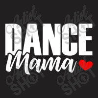 Dance Mama T-shirt | Artistshot