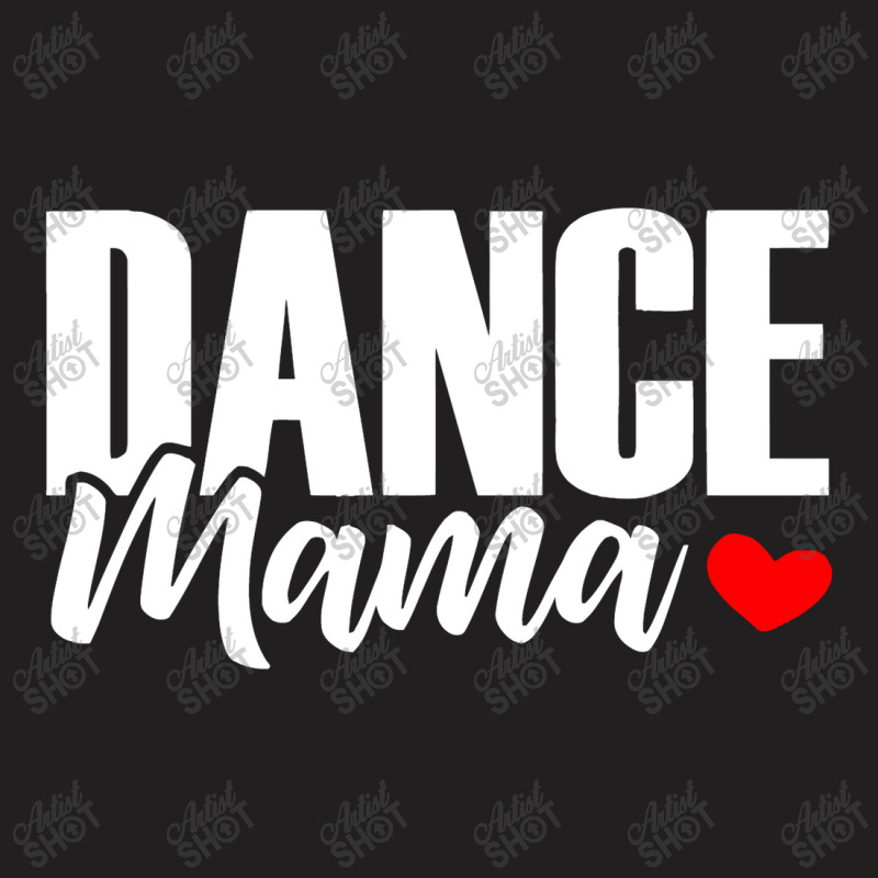 Dance Mama T-shirt | Artistshot