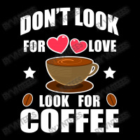 Don't Look For Love Look For Coffee Maternity Scoop Neck T-shirt | Artistshot