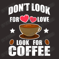 Don't Look For Love Look For Coffee Racerback Tank | Artistshot