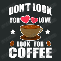 Don't Look For Love Look For Coffee Women's Triblend Scoop T-shirt | Artistshot