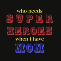 Who Needs Super Heroes When I Have Mom Scorecard Crop Tee | Artistshot