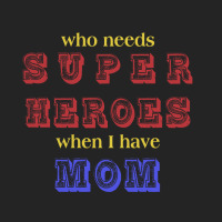 Who Needs Super Heroes When I Have Mom 3/4 Sleeve Shirt | Artistshot