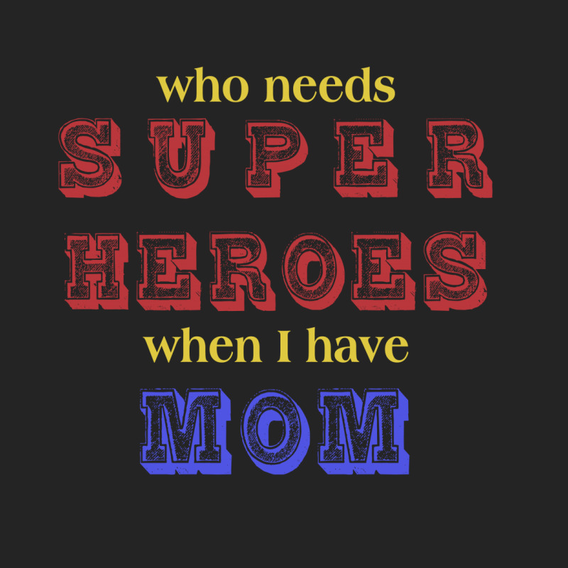 Who Needs Super Heroes When I Have Mom 3/4 Sleeve Shirt by autlu2024 | Artistshot