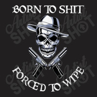 #born To Shit T-shirt | Artistshot