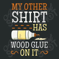 My Other Shirt Has Wood Glue On It Woodworking Carpenter Women's Triblend Scoop T-shirt | Artistshot