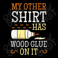 My Other Shirt Has Wood Glue On It Woodworking Carpenter Long Sleeve Shirts | Artistshot