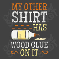 My Other Shirt Has Wood Glue On It Woodworking Carpenter Vintage T-shirt | Artistshot