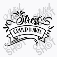 Don't Stress The Could Haves T-shirt | Artistshot