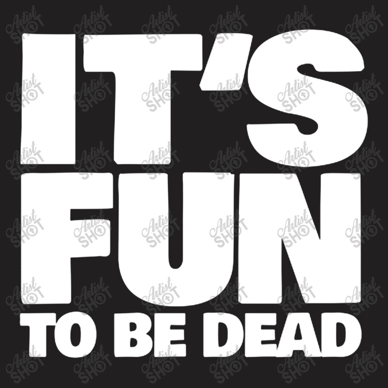 It's Fun To Be Dead Nihilist Typography Design T-Shirt by gusjigangkudus | Artistshot