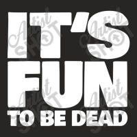 It's Fun To Be Dead Nihilist Typography Design Ladies Fitted T-shirt | Artistshot