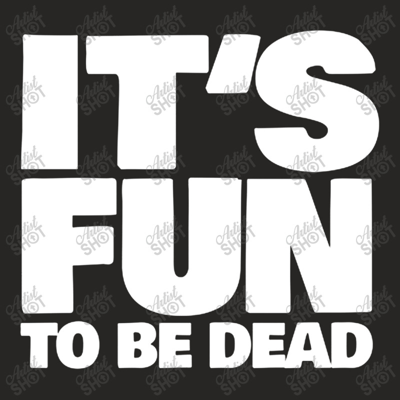 It's Fun To Be Dead Nihilist Typography Design Ladies Fitted T-Shirt by gusjigangkudus | Artistshot