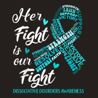 Dissociative Disorders Awareness Her Fight Is Our Fight T Shirt Tank Top | Artistshot