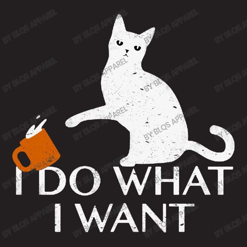 I Do What I Want Funny Cat T-shirt | Artistshot