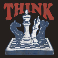 Think Chess Grandmaster Chess Board Player And Chess Lover T Shirt Tank Top | Artistshot