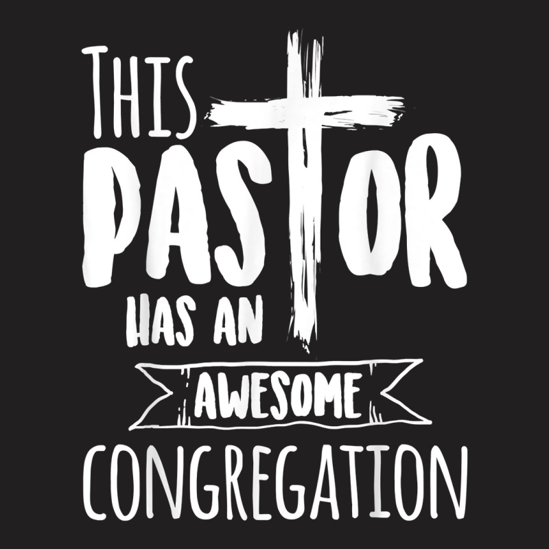 This Pastor Has An Awesome Congregation  Priest Gift T Shirt T-Shirt by marshall0976 | Artistshot