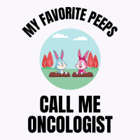 My Favorite Peeps Call Me Oncologist Tank Top | Artistshot